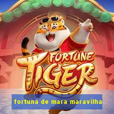 fortuna de mara maravilha